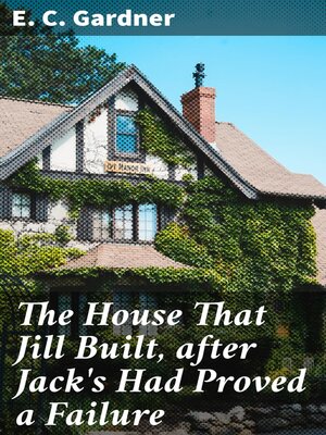 cover image of The House That Jill Built, after Jack's Had Proved a Failure